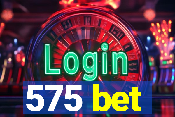 575 bet
